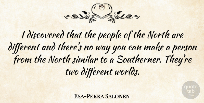 Esa-Pekka Salonen Quote About Two, People, Different: I Discovered That The People...