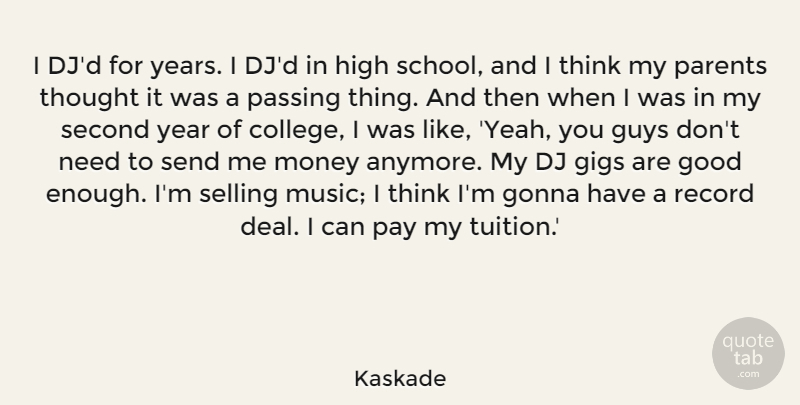 Kaskade Quote About Dj, Gigs, Gonna, Good, Guys: I Djd For Years I...