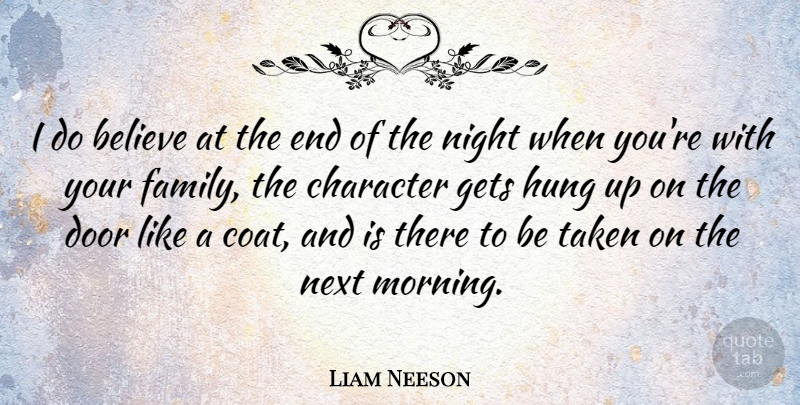 Liam Neeson Quote About Morning, Taken, Believe: I Do Believe At The...