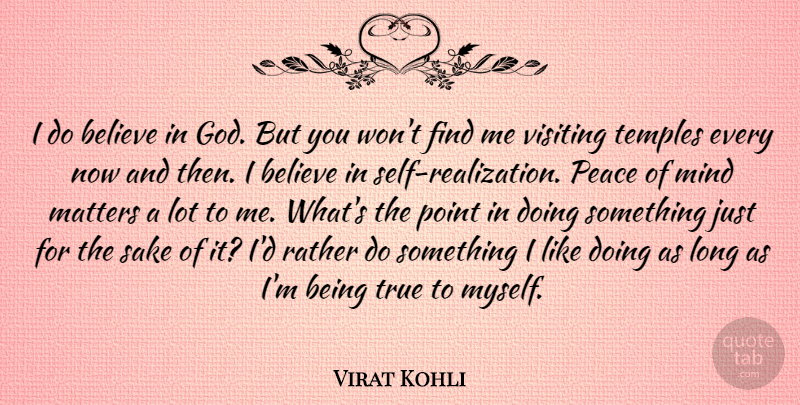Virat Kohli Quote About Believe, God, Matters, Mind, Peace: I Do Believe In God...