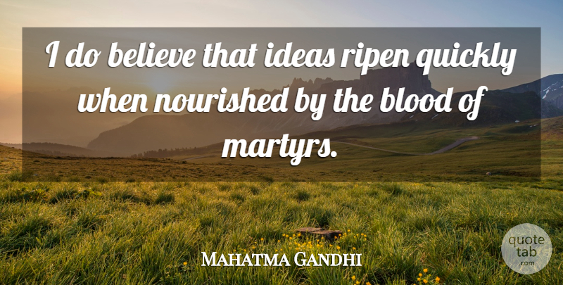 Mahatma Gandhi Quote About Believe, Blood, Ideas: I Do Believe That Ideas...