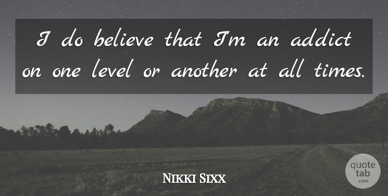 Nikki Sixx Quote About Believe: I Do Believe That Im...