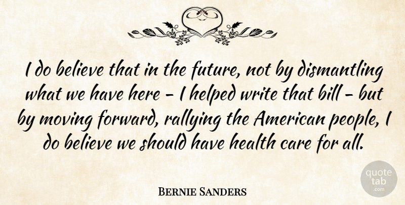 Bernie Sanders Quote About Believe, Moving, Writing: I Do Believe That In...