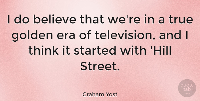 Graham Yost Quote About Believe, Thinking, Television: I Do Believe That Were...