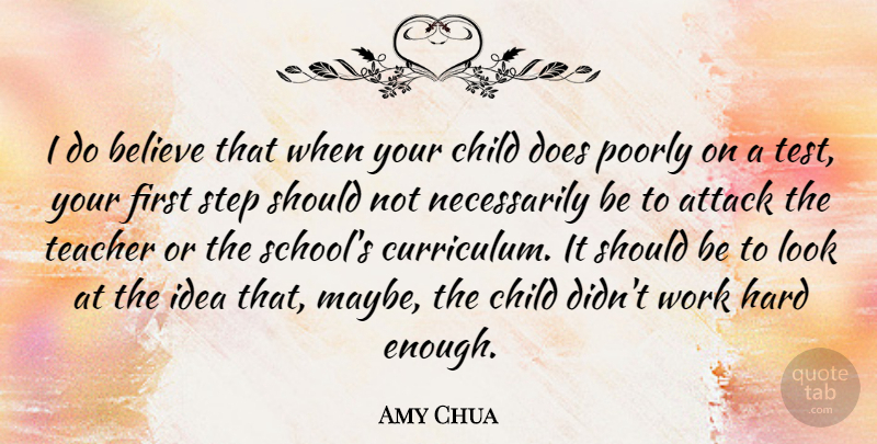 Amy Chua Quote About Teacher, Children, Believe: I Do Believe That When...