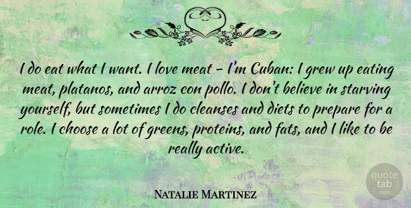 Natalie Martinez Quote About Believe, Con, Diets, Grew, Love: I Do Eat What I...