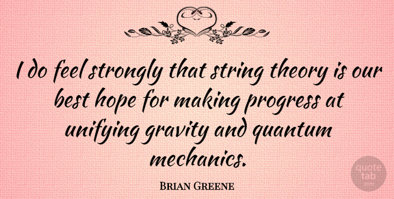Brian Greene Quote About Best, Gravity, Hope, Quantum, String: I Do Feel Strongly That...