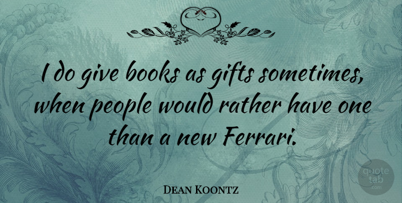 Dean Koontz Quote About Book, People, Giving: I Do Give Books As...