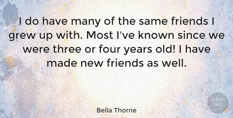 Bella Thorne Quote About Years, Four, Three: I Do Have Many Of...