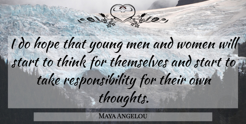 Maya Angelou Quote About Responsibility, Men, Thinking: I Do Hope That Young...