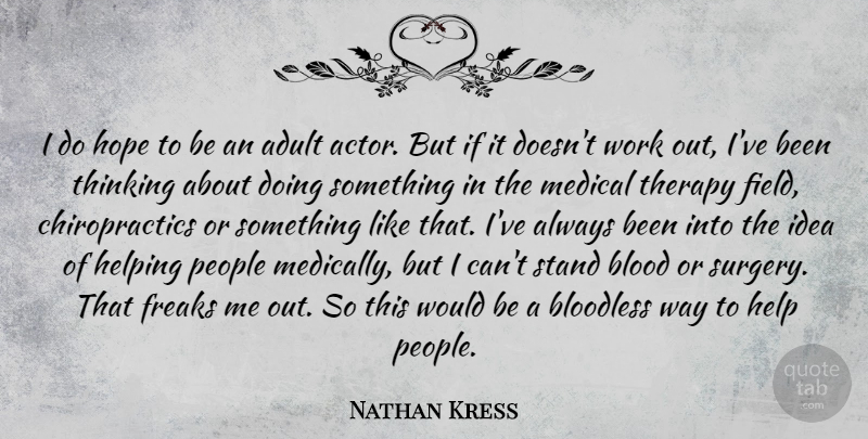 Nathan Kress Quote About Adult, Blood, Bloodless, Freaks, Helping: I Do Hope To Be...