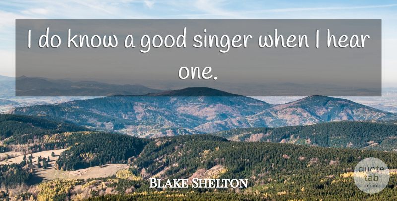 Blake Shelton Quote About Good: I Do Know A Good...