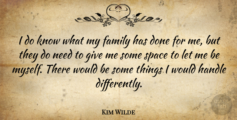 Kim Wilde Quote About Space, Giving, Done: I Do Know What My...