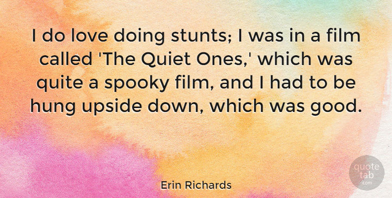 Erin Richards Quote About Good, Hung, Love, Quite, Spooky: I Do Love Doing Stunts...