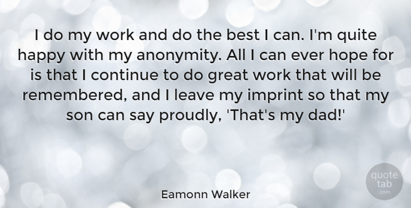 Eamonn Walker Quote About Best, Continue, Great, Happy, Hope: I Do My Work And...
