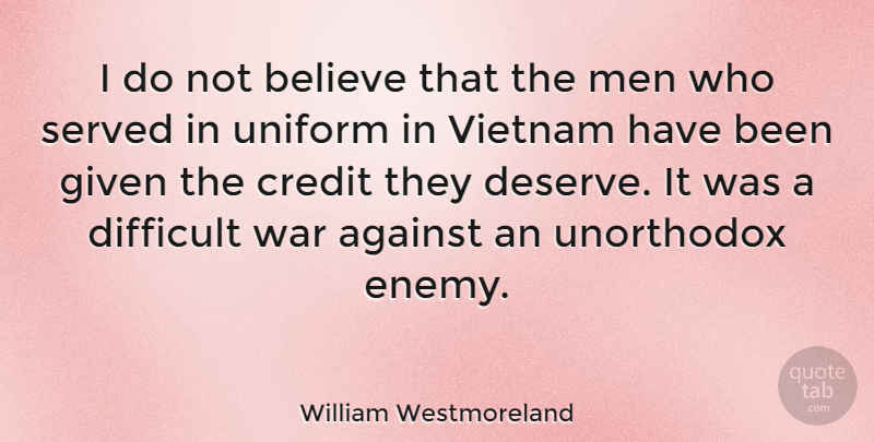 William Westmoreland Quote About War, Believe, Men: I Do Not Believe That...