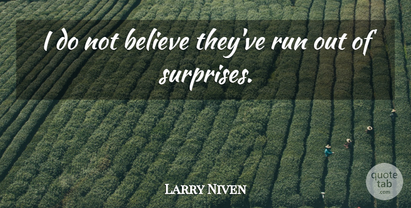 Larry Niven Quote About Running, Believe, Surprise: I Do Not Believe Theyve...