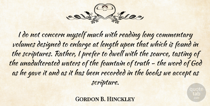 Gordon B. Hinckley Quote About Accept, Books, Commentary, Concern, Designed: I Do Not Concern Myself...