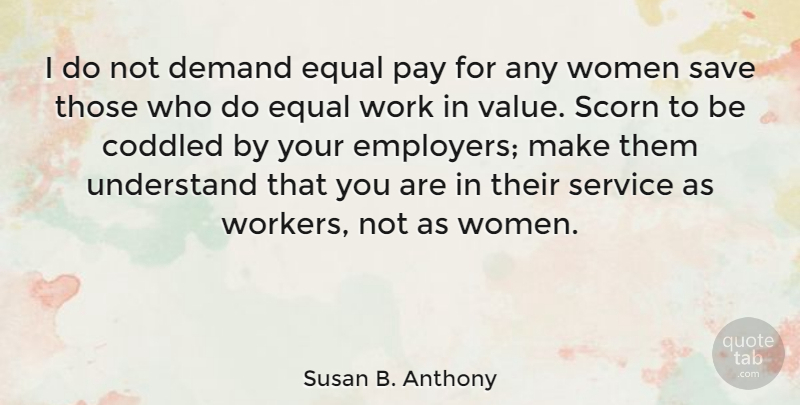 Susan B. Anthony Quote About Equal Pay, Demand, Employers: I Do Not Demand Equal...