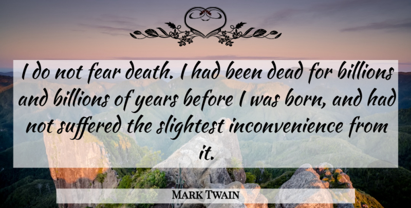 Mark Twain Quote About Inspirational, Death, Atheist: I Do Not Fear Death...