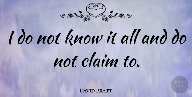 David Pratt Quote About undefined: I Do Not Know It...