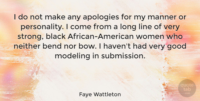 Faye Wattleton Quote About Bend, Black, Good, Line, Manner: I Do Not Make Any...