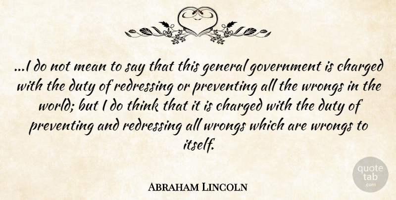 Abraham Lincoln Quote About Mean, Thinking, Government: I Do Not Mean To...