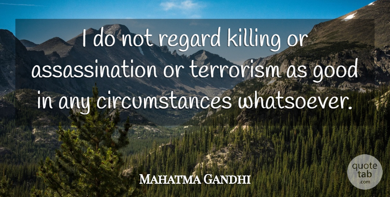 Mahatma Gandhi Quote About Violence, Terrorism, Killing: I Do Not Regard Killing...