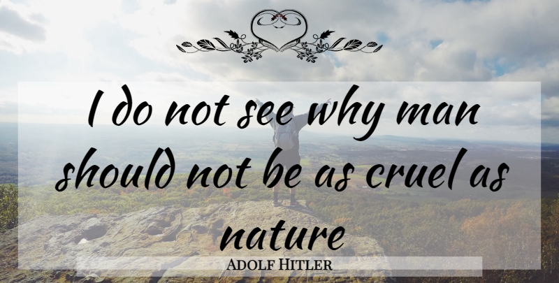 Adolf Hitler Quote About Men, Individual Happiness, Mein Kampf: I Do Not See Why...