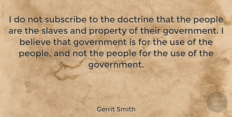 Gerrit Smith Quote About Believe, Doctrine, Government, People, Subscribe: I Do Not Subscribe To...