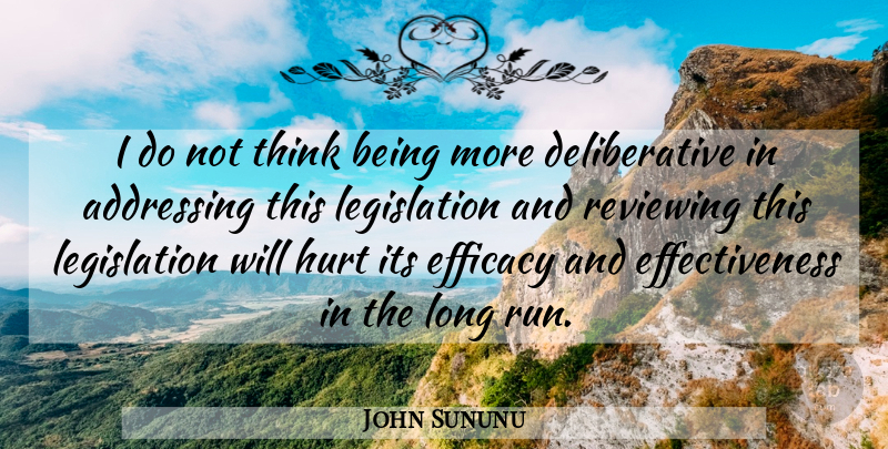 John Sununu Quote About Addressing, Hurt, Reviewing: I Do Not Think Being...