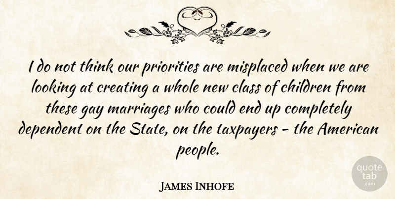 James Inhofe Quote About Children, Class, Creating, Dependent, Marriages: I Do Not Think Our...