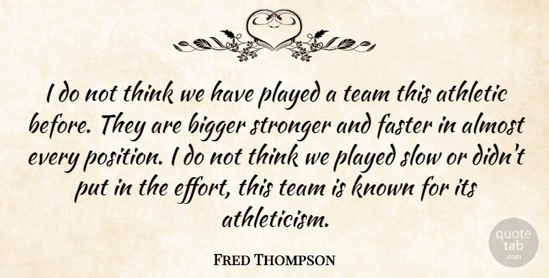 Fred Thompson Quote About Almost, Athletic, Bigger, Faster, Known: I Do Not Think We...