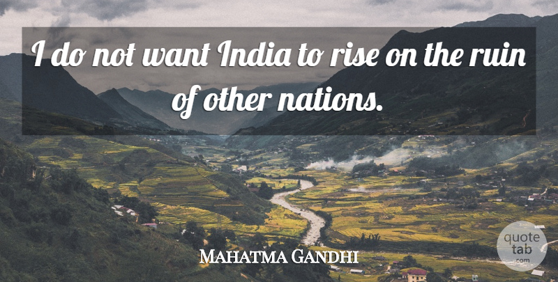 Mahatma Gandhi Quote About Ruins, India, Want: I Do Not Want India...
