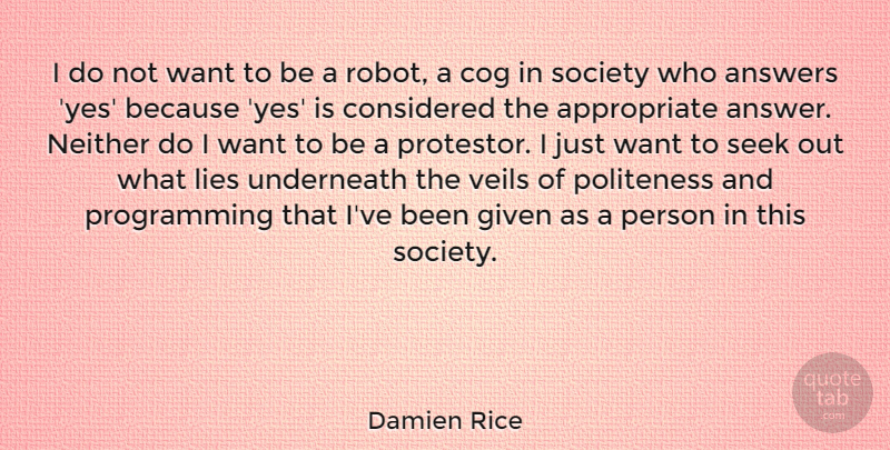 Damien Rice Quote About Cog, Considered, Given, Lies, Neither: I Do Not Want To...