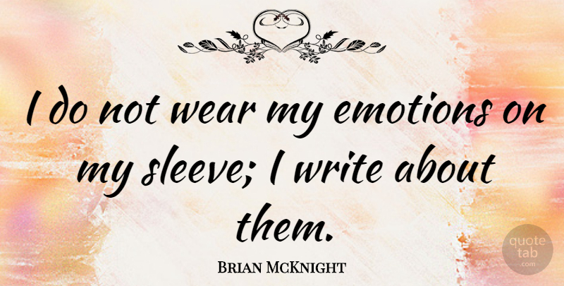 Brian McKnight Quote About Writing, Emotion, Sleeves: I Do Not Wear My...