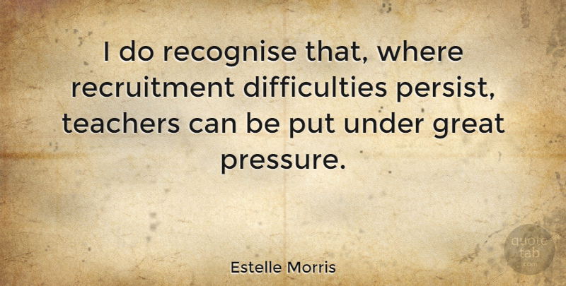 Estelle Morris Quote About Great, Recognise: I Do Recognise That Where...