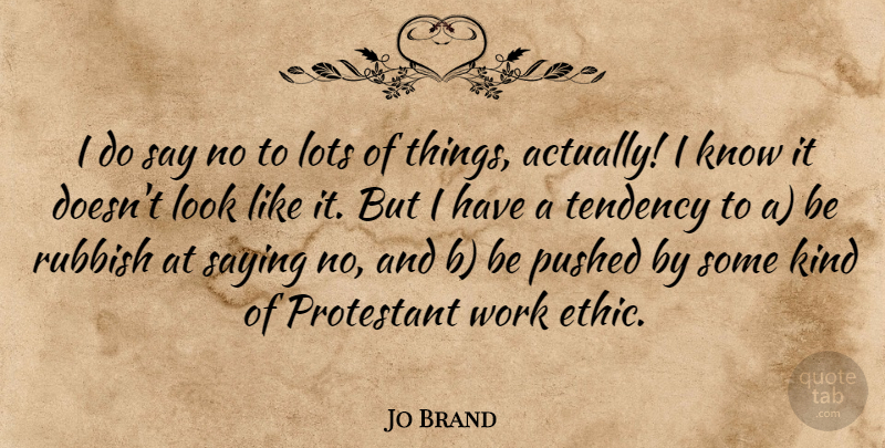 Jo Brand Quote About Work Ethic, Looks, Rubbish: I Do Say No To...