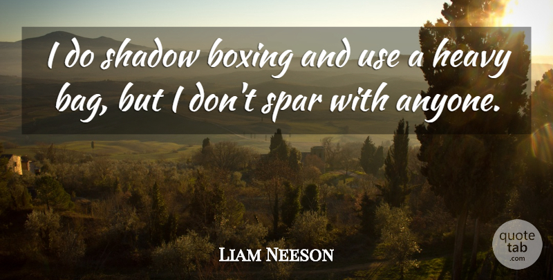 Liam Neeson Quote About Boxing, Shadow, Bags: I Do Shadow Boxing And...