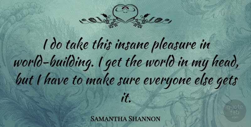 Samantha Shannon Quote About Gets: I Do Take This Insane...