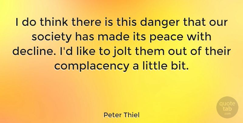 Peter Thiel Quote About Peace, Society: I Do Think There Is...
