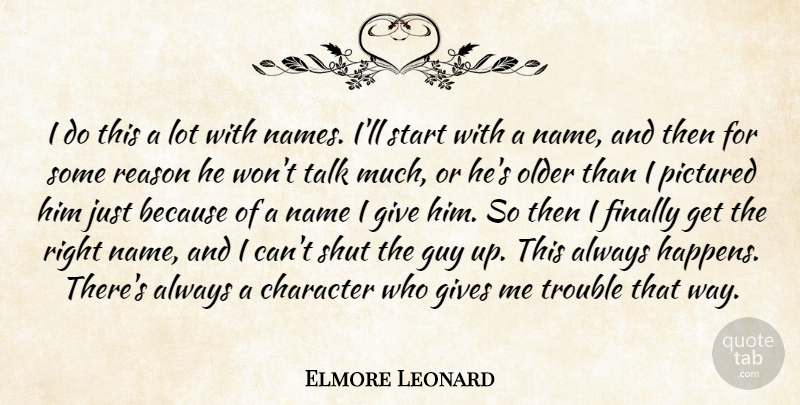 Elmore Leonard Quote About Finally, Gives, Guy, Name, Older: I Do This A Lot...