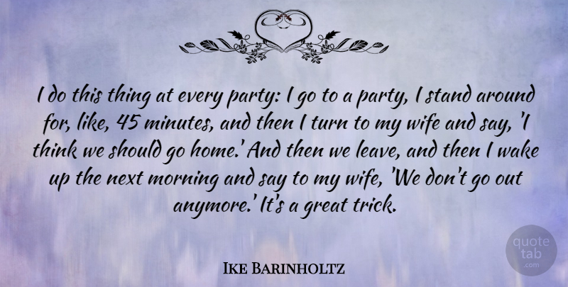 Ike Barinholtz Quote About Great, Home, Morning, Next, Stand: I Do This Thing At...