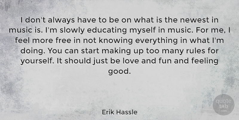 Erik Hassle Quote About Educating, Feeling, Free, Fun, Good: I Dont Always Have To...