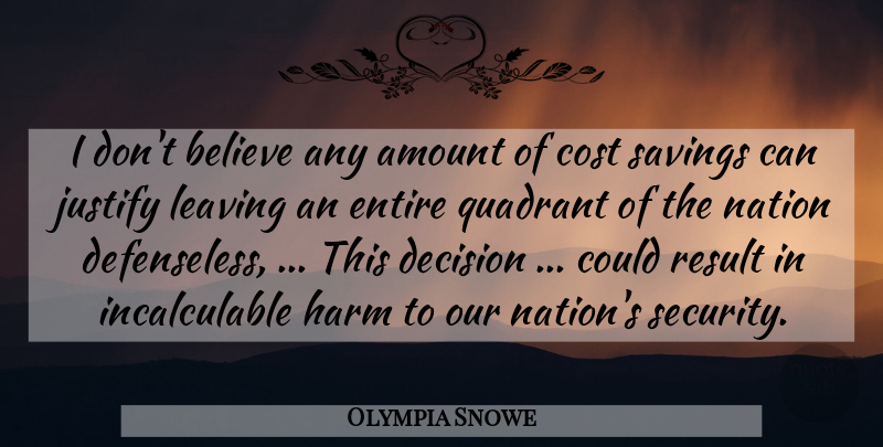 Olympia Snowe Quote About Amount, Believe, Cost, Decision, Entire: I Dont Believe Any Amount...