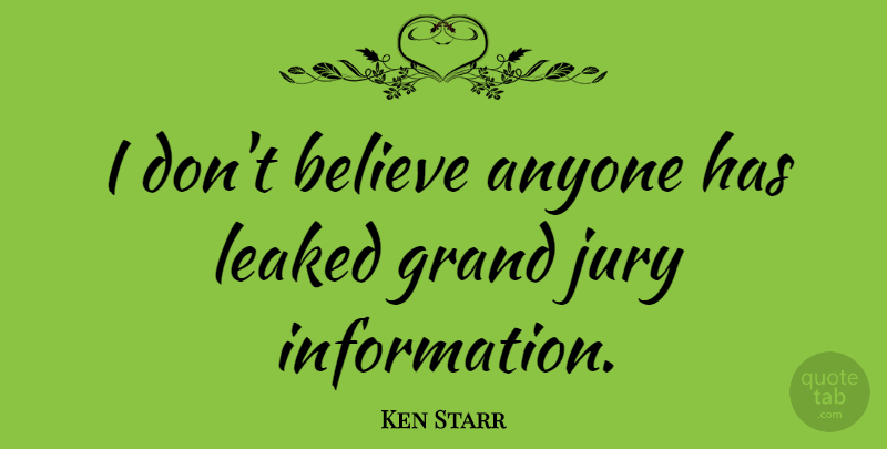 Ken Starr Quote About Believe, Leaked: I Dont Believe Anyone Has...