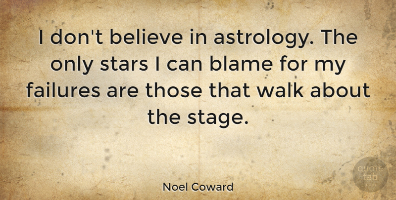 Noel Coward Quote About Stars, Believe, Astrology: I Dont Believe In Astrology...