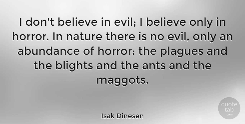 Isak Dinesen Quote About Believe, Evil, Ants: I Dont Believe In Evil...