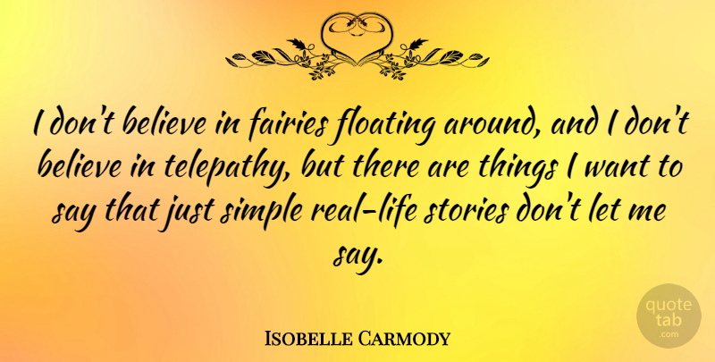 Isobelle Carmody Quote About Believe, Fairies: I Dont Believe In Fairies...