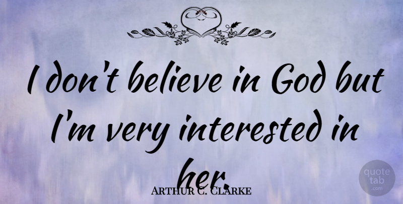 Arthur C. Clarke Quote About Atheist, Believe, Insightful: I Dont Believe In God...